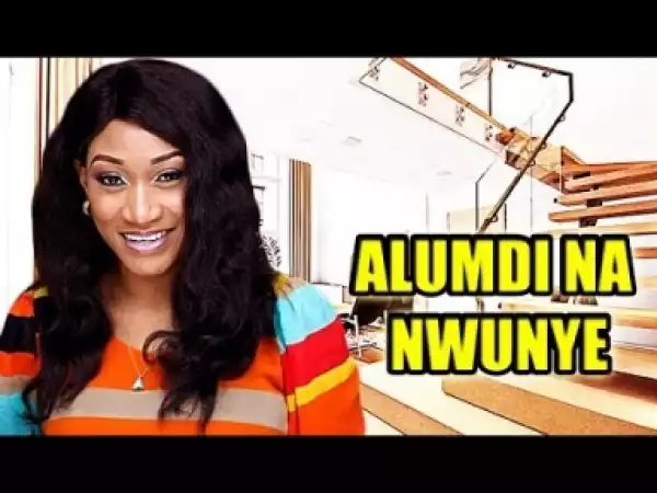 Video: Alumdi Na Nwunye - Latest Nigerian Igbo Comedy Movie 2018